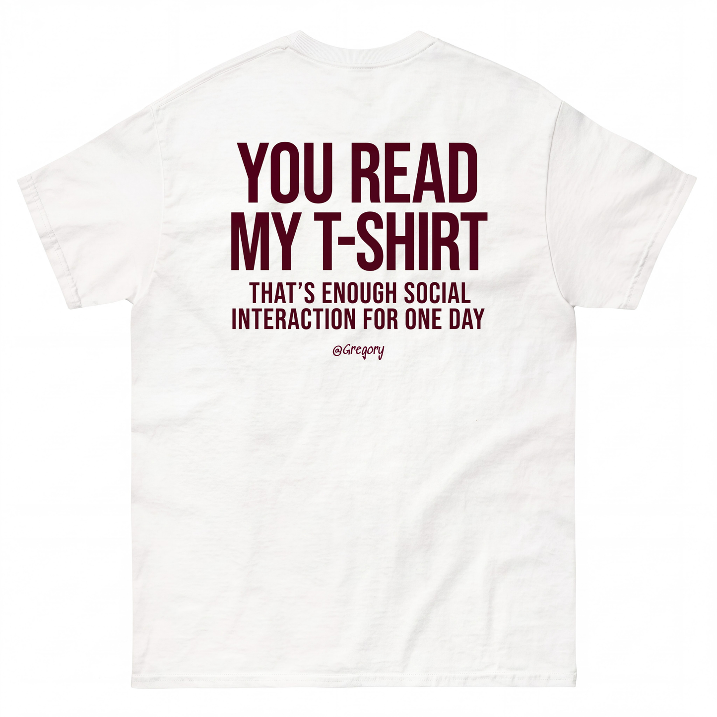 YOU READ MY T-SHIRT THAT'S ENOUGH SOCIAL INTERACTION FOR ONE DAY