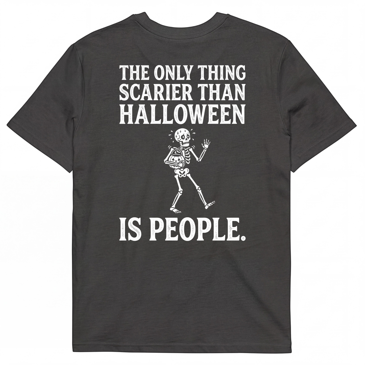 THE ONLY THING SCARIER THAN HALLOWEEN IS PEOPLE.