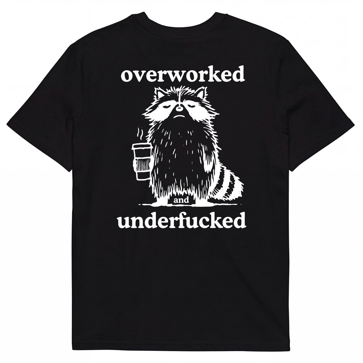 OVERWORKED AND UNDERFUCKED T-SHIRT