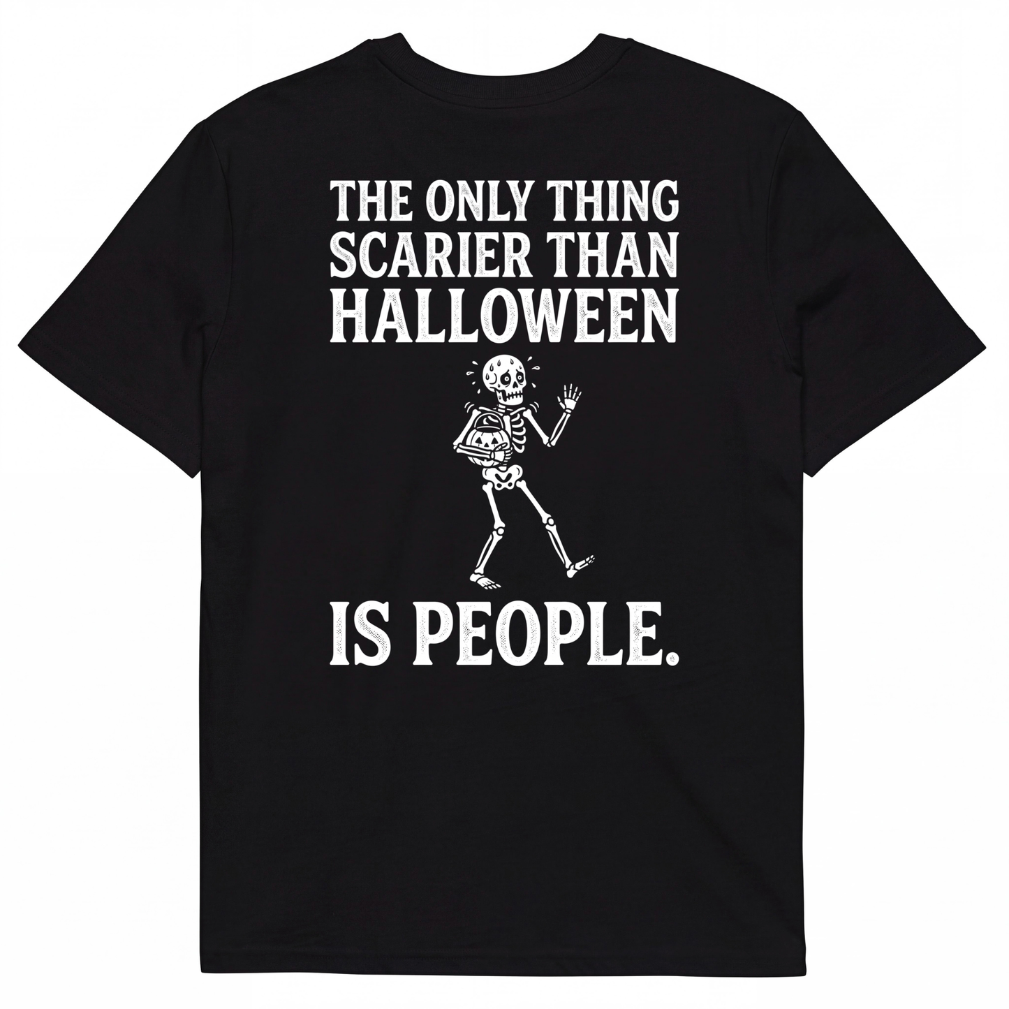 THE ONLY THING SCARIER THAN HALLOWEEN IS PEOPLE.