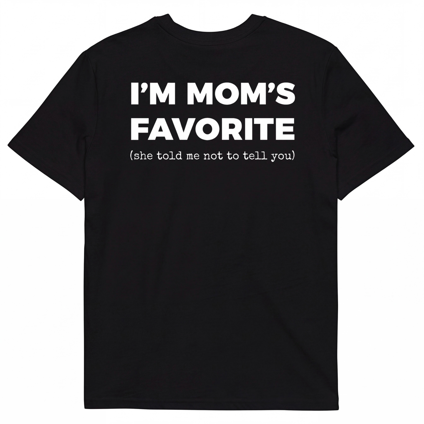 I'M MOM'S FAVORITE (she told me not to tell you)