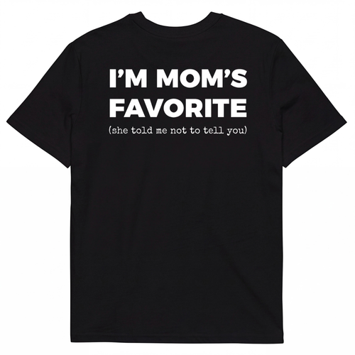 I'M MOM'S FAVORITE (she told me not to tell you)