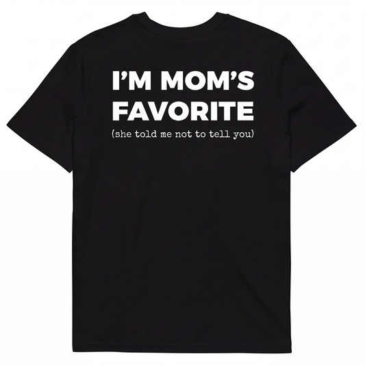 I'M MOM'S FAVORITE (she told me not to tell you)