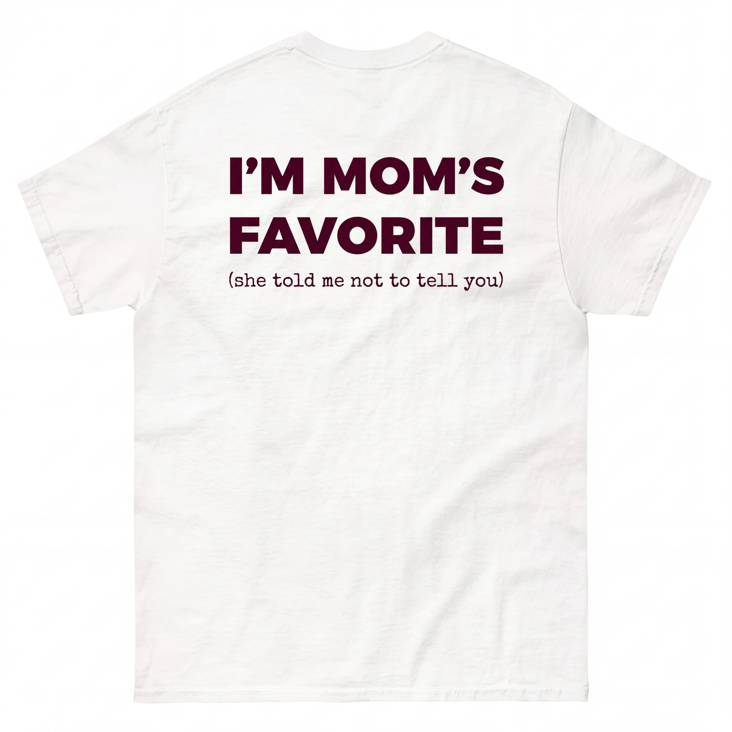 I'M MOM'S FAVORITE (she told me not to tell you)