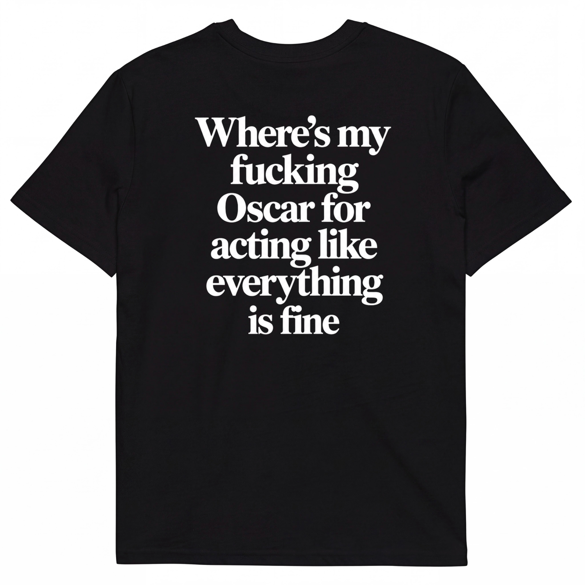 Where’s my fucking Oscar for acting like everything is fine