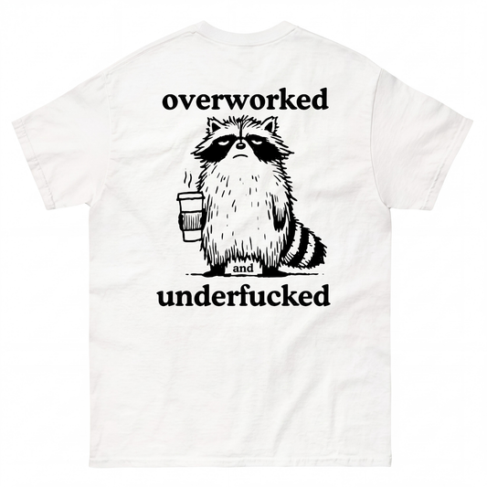OVERWORKED AND UNDERFUCKED T-SHIRT