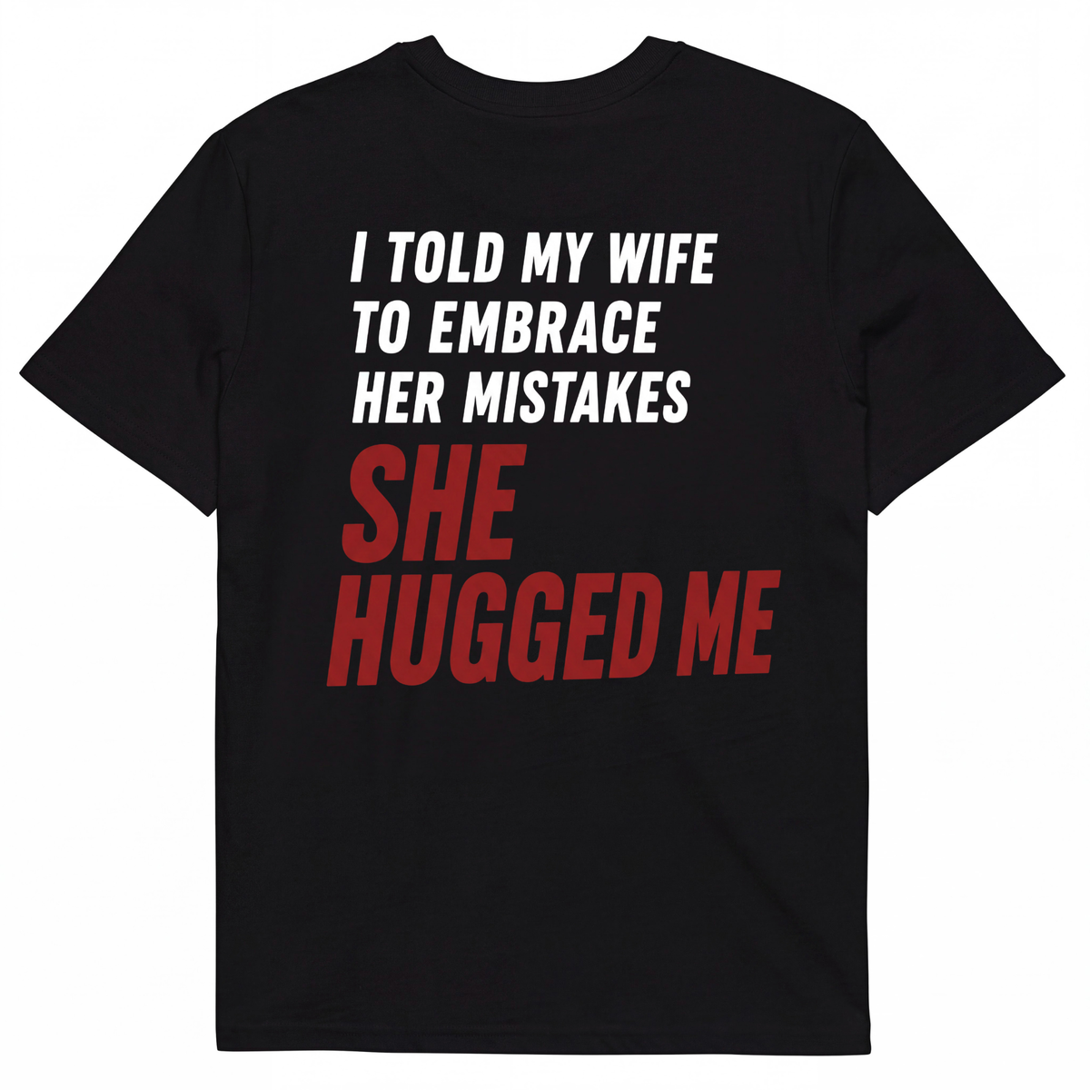 I TOLD MY WIFE TO EMBRACE HER MISTAKES SHE HUGGED ME
