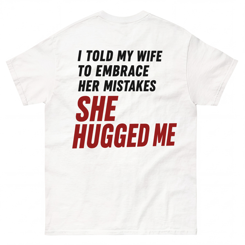 I TOLD MY WIFE TO EMBRACE HER MISTAKES SHE HUGGED ME