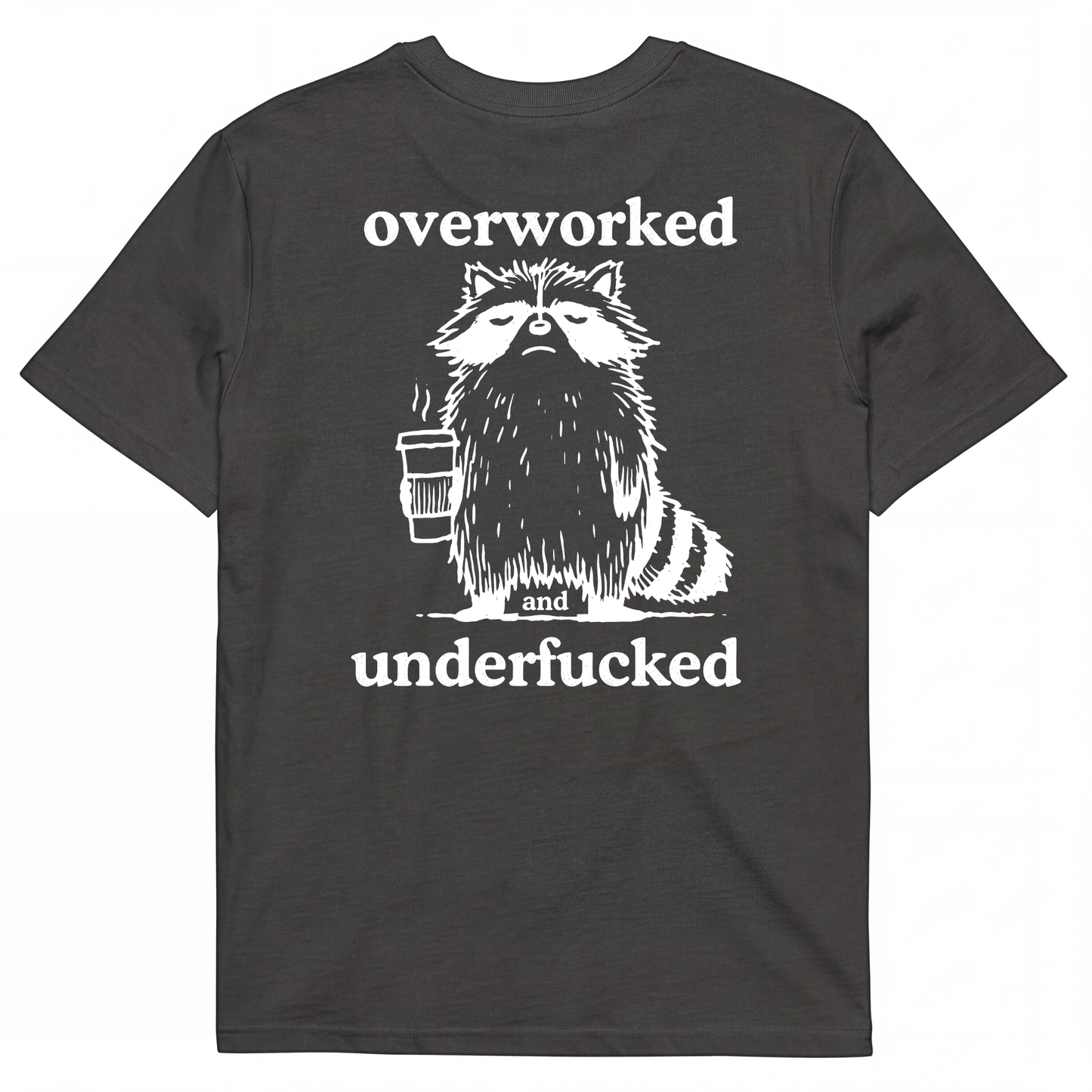OVERWORKED AND UNDERFUCKED T-SHIRT