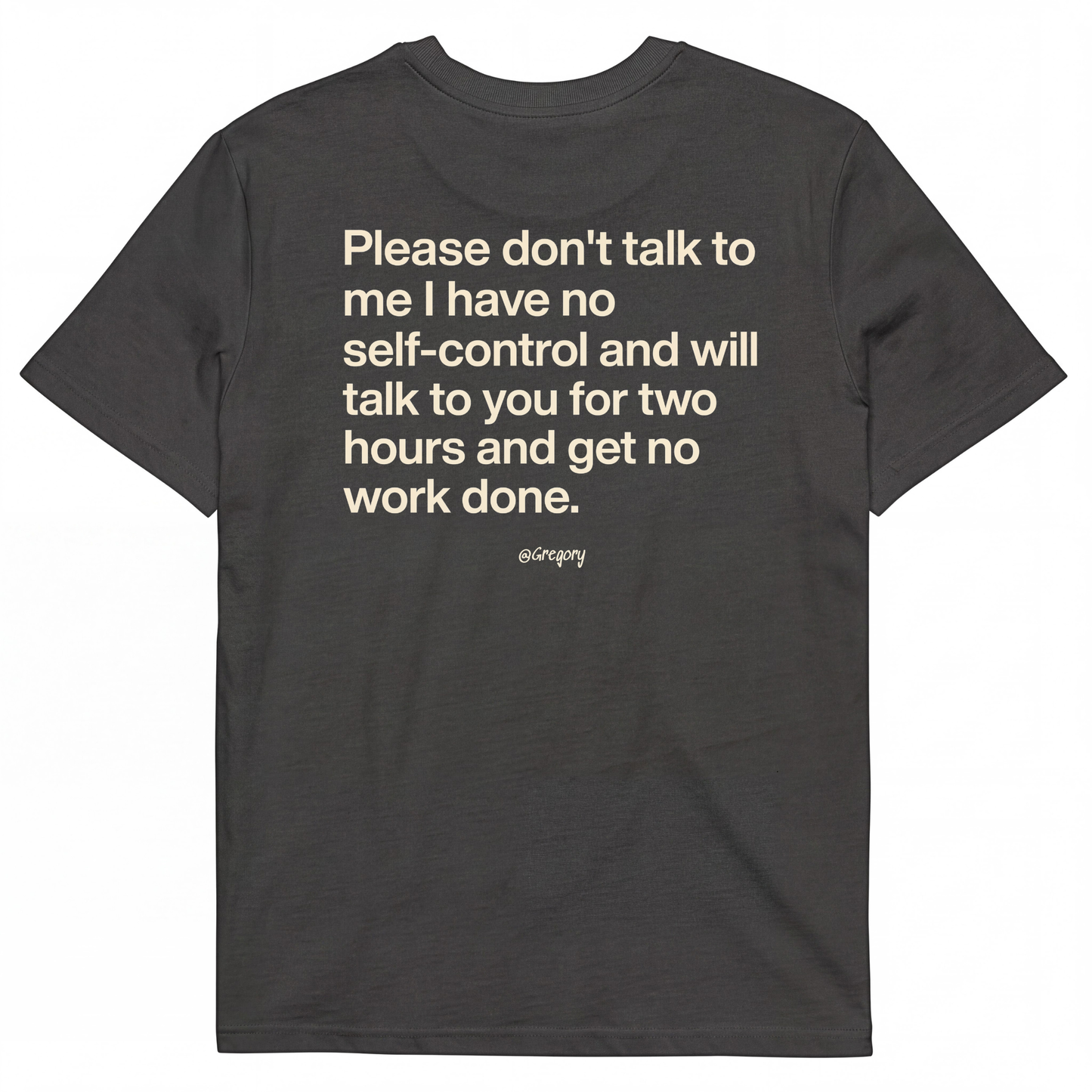 PLEASE DON'T TALK TO ME I HAVE NO SELF-CONTROL AND WILL TALK TO YOU FOR TWO HOURS AND GET NO WORK DONE.