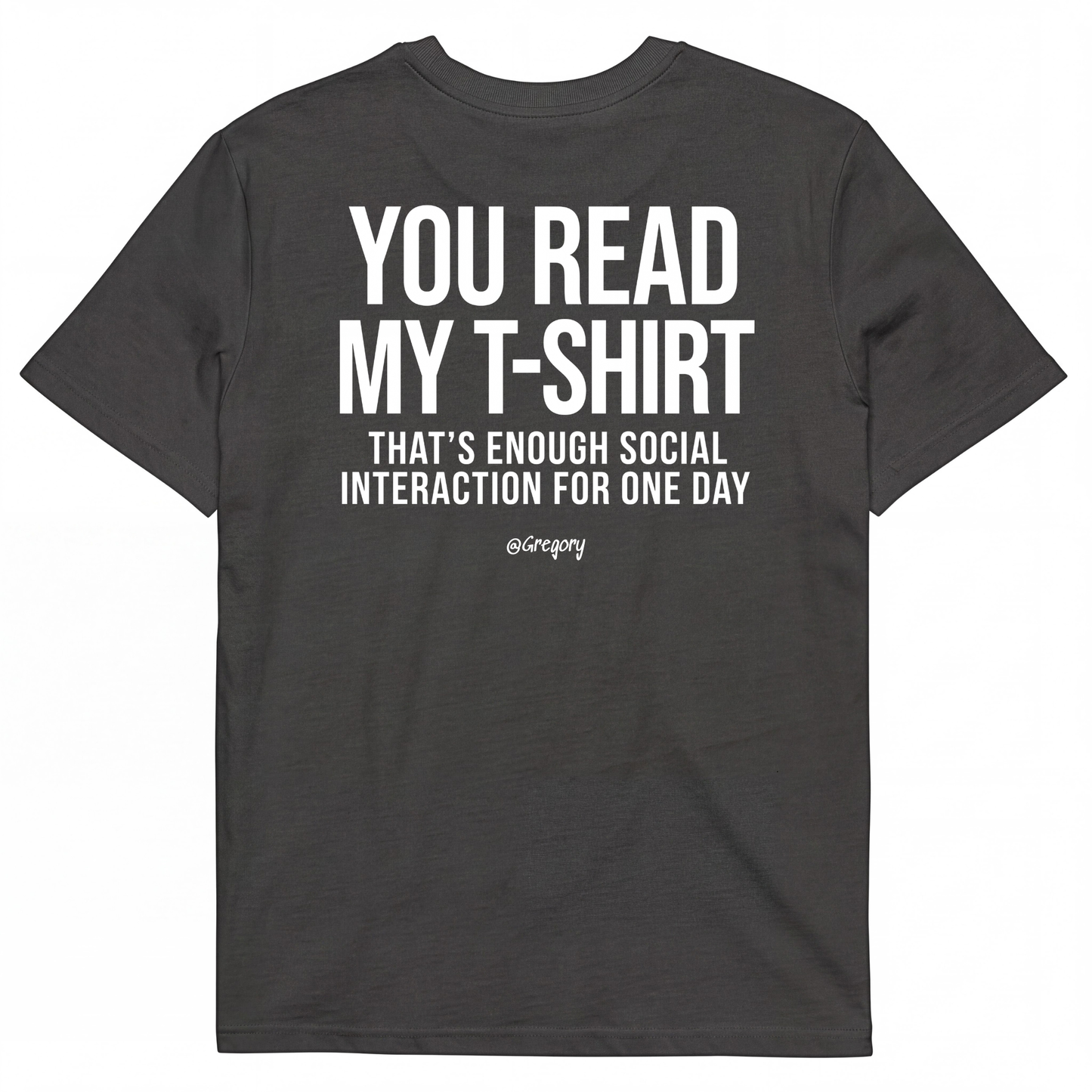 YOU READ MY T-SHIRT THAT'S ENOUGH SOCIAL INTERACTION FOR ONE DAY