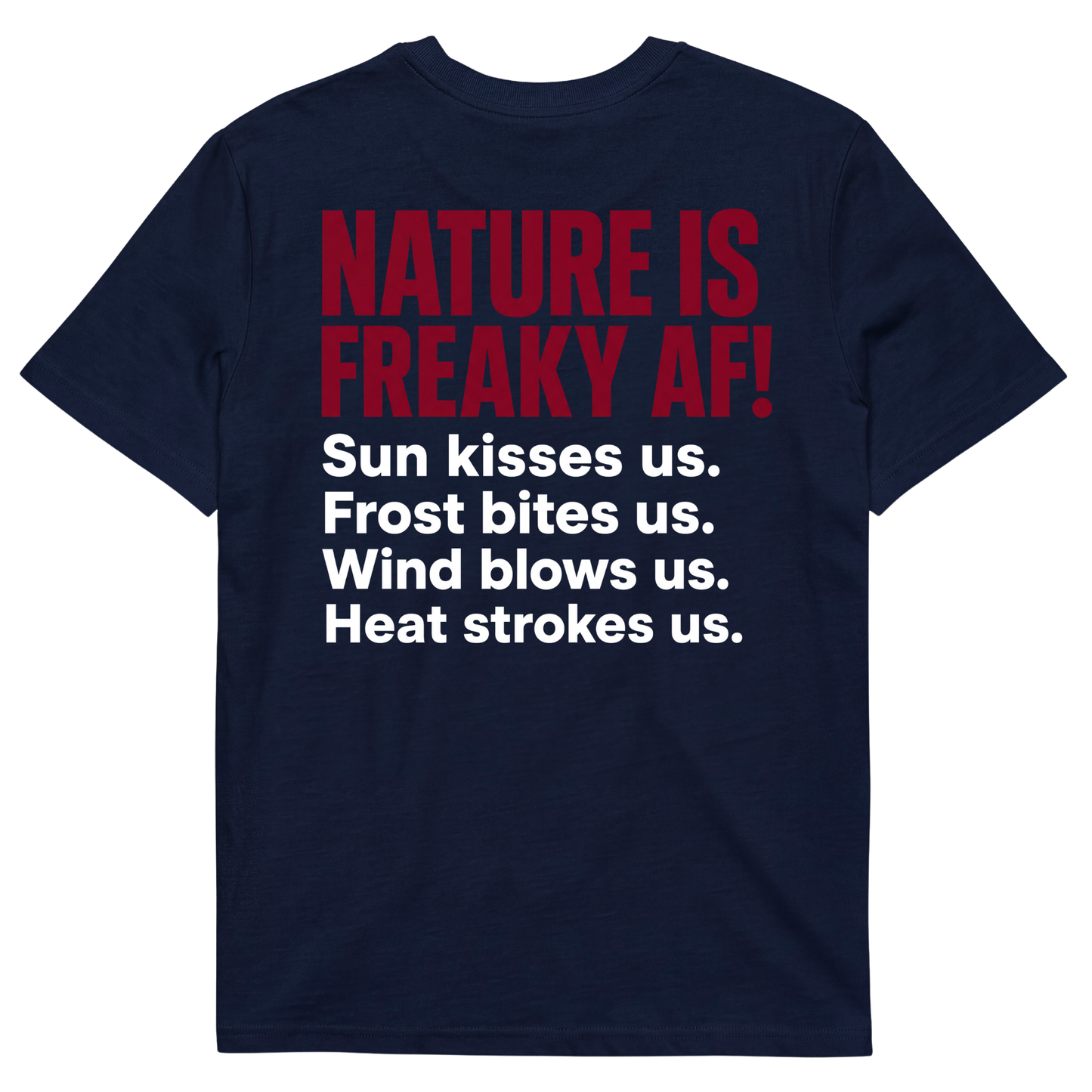 NATURE IS FREAKY AF! Sun kisses us. Frost bites us. Wind blows us. Heat strokes us.