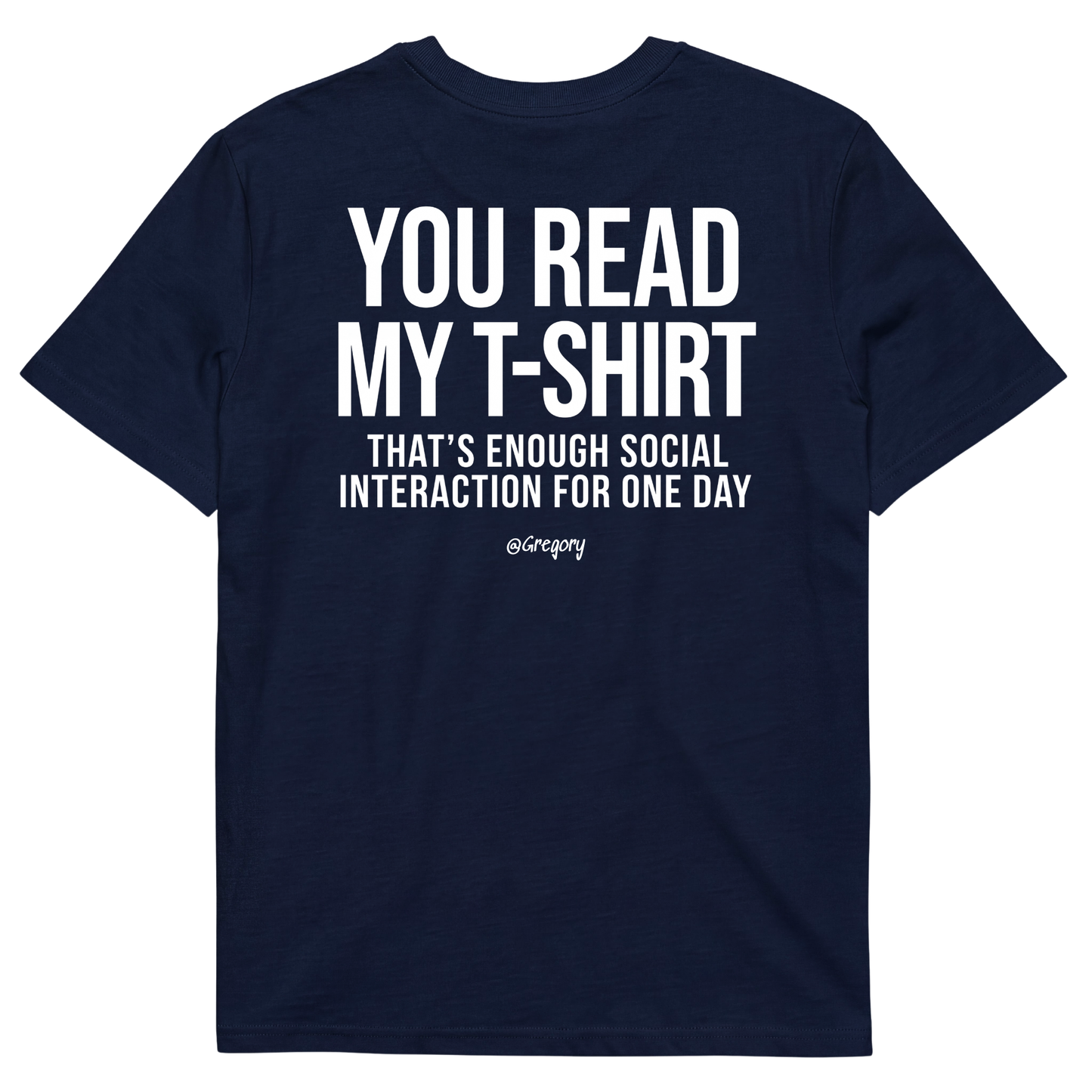 YOU READ MY T-SHIRT THAT'S ENOUGH SOCIAL INTERACTION FOR ONE DAY