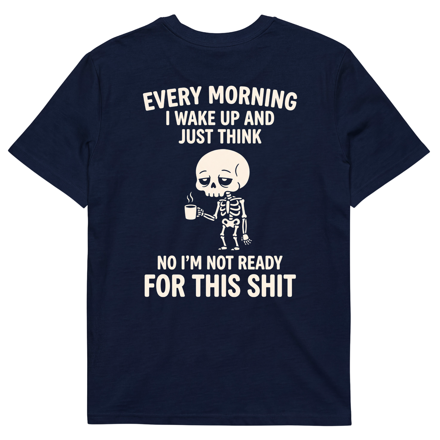 EVERY MORNING I WAKE UP AND JUST THINK NO I'M NOT READY FOR THIS SHIT