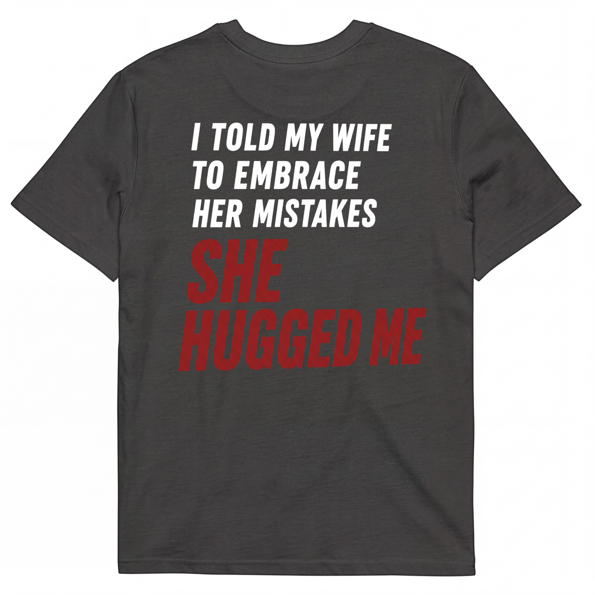 I TOLD MY WIFE TO EMBRACE HER MISTAKES SHE HUGGED ME