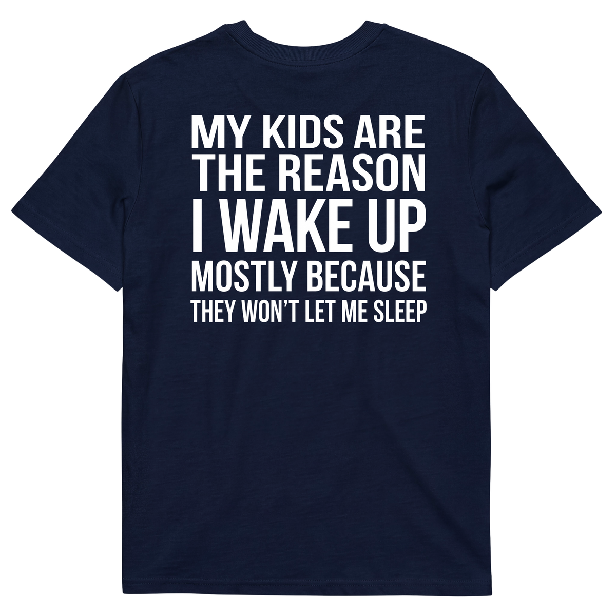 MY KIDS ARE THE REASON I WAKE UP, MOSTLY BECAUSE THEY WON'T LET ME SLEEP